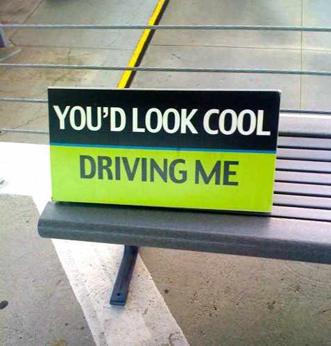 You'd look cool driving me
